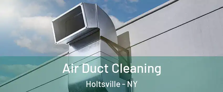  Air Duct Cleaning Holtsville - NY