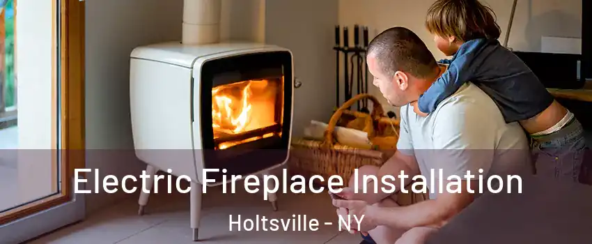  Electric Fireplace Installation Holtsville - NY