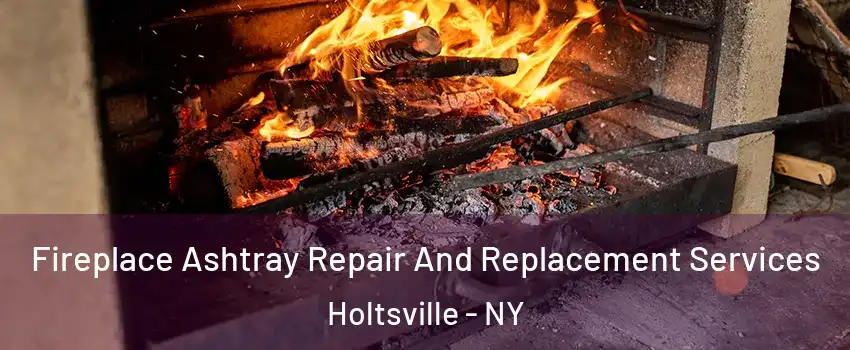  Fireplace Ashtray Repair And Replacement Services Holtsville - NY