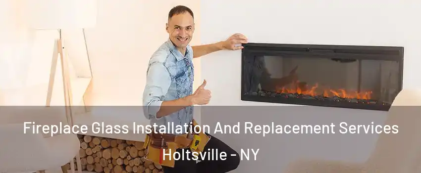  Fireplace Glass Installation And Replacement Services Holtsville - NY