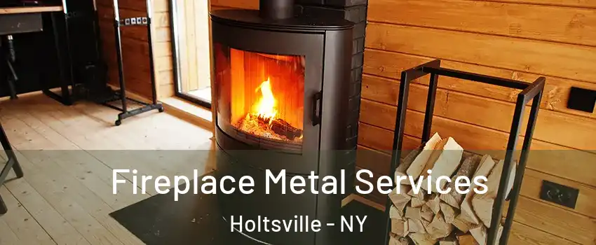  Fireplace Metal Services Holtsville - NY