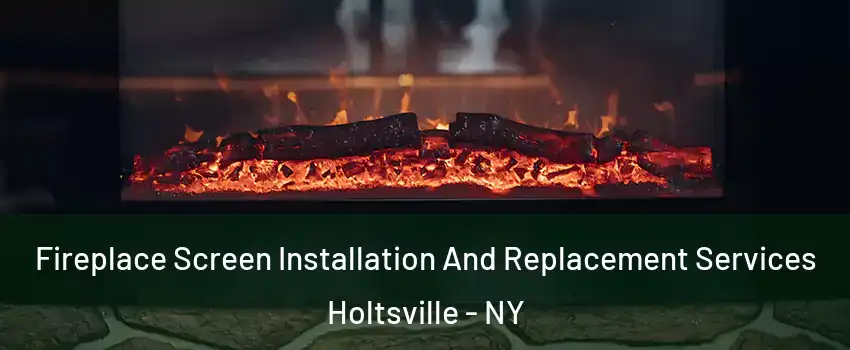  Fireplace Screen Installation And Replacement Services Holtsville - NY