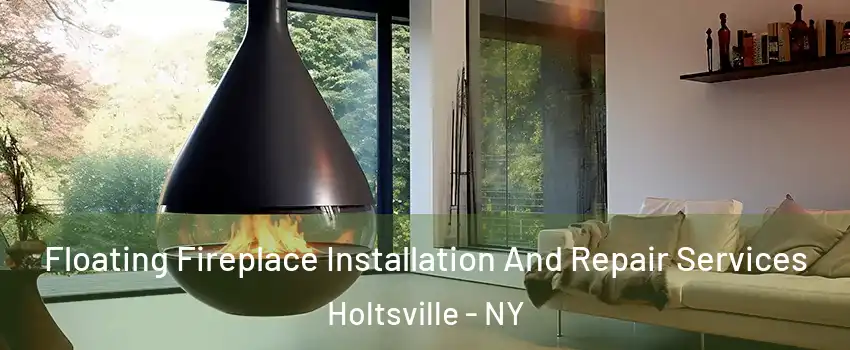  Floating Fireplace Installation And Repair Services Holtsville - NY