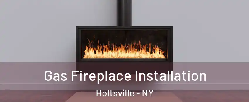  Gas Fireplace Installation Holtsville - NY