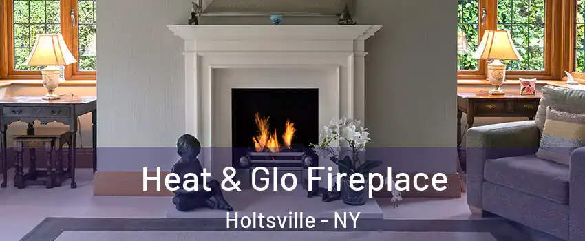  Heat & Glo Fireplace Holtsville - NY