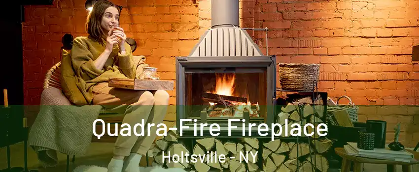  Quadra-Fire Fireplace Holtsville - NY