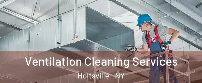  Ventilation Cleaning Services Holtsville - NY