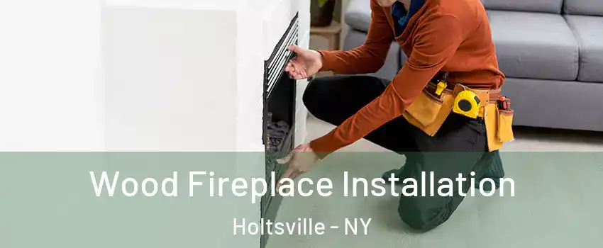  Wood Fireplace Installation Holtsville - NY
