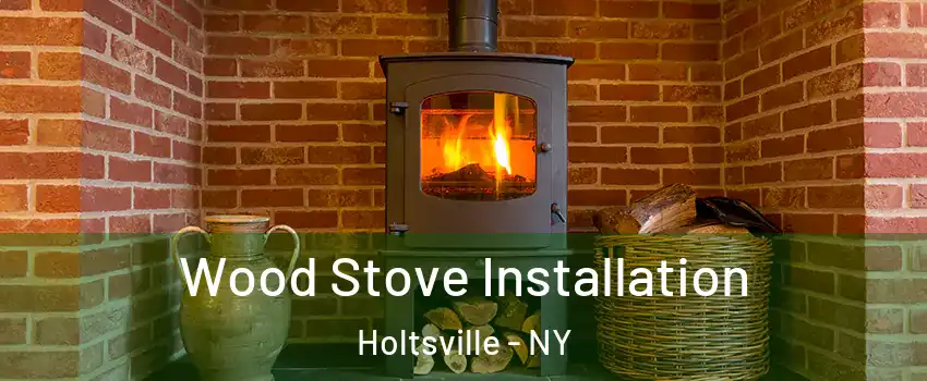  Wood Stove Installation Holtsville - NY
